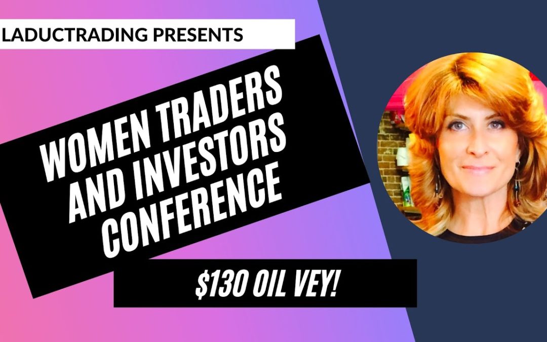 Women Traders and Investors Conference – $130 Oil Vey!