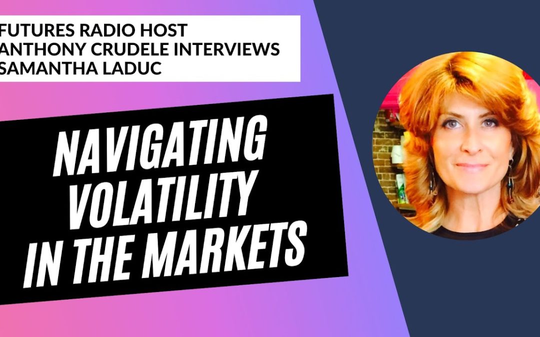 Navigating Volatility In The Markets – Futures Radio Interview